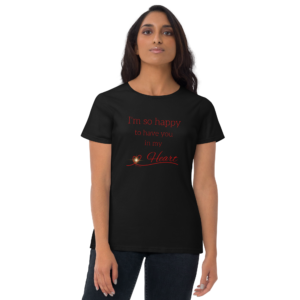 I’m So Happy To Have You In My Heart – Lyric T-Shirt – Woman’s